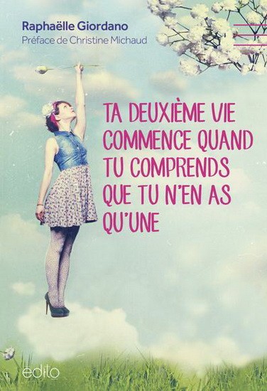 Ta deuxième vie commence quand tu comprends que tu n'en as qu'une - Click to enlarge picture.